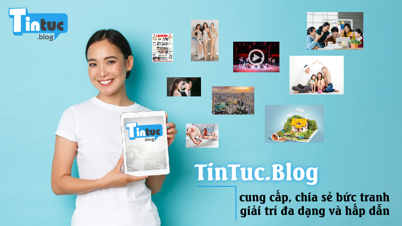 TinTuc.Blog cung cấp, chia sẻ bức tranh giải trí đa dạng và hấp dẫn